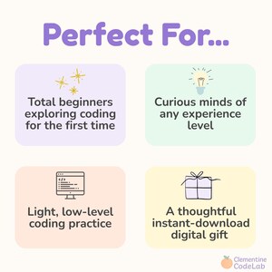 May include: A graphic with the text "Perfect For..." and four descriptions: "Total beginners exploring coding for the first time," "Curious minds of any experience level," "Light, low-level coding practice," and "A thoughtful instant-download digital gift."