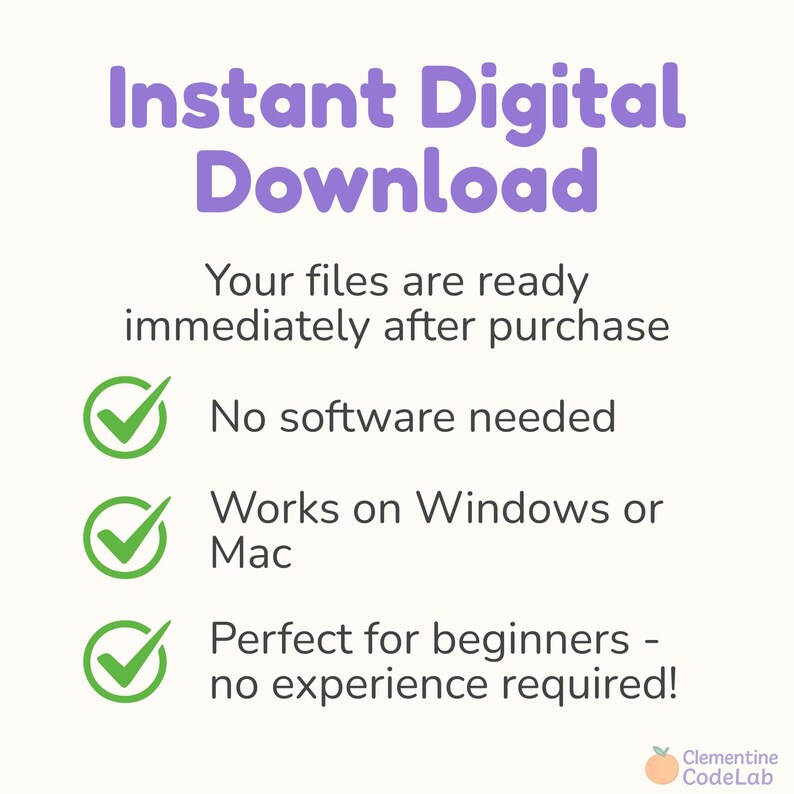 May include: A digital download graphic with the text "Instant Digital Download" in purple. The image highlights that files are ready immediately after purchase, no software is needed, and works on Windows or Mac. It is perfect for beginners.