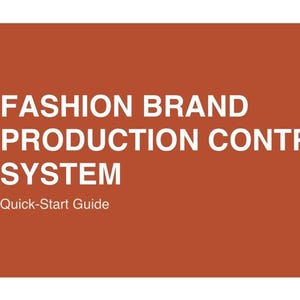 May include: A rectangular document cover with a solid terracotta background featuring the white text FASHION BRAND PRODUCTION CONTROL SYSTEM and the subtitle Quick-Start Guide printed in a clean, sans-serif font centered on the page.