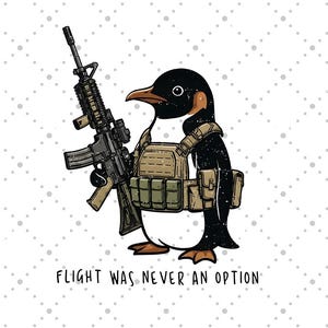 Flight Never on Option Tactical Penguin PNG Instant Download, Funny Military Animal Png, Armed Penguin Meme, Funny Penguin Png