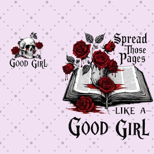 May include: A digital illustration featuring a skull with red roses and the text "Good Girl." The image also includes an open book with red roses and the text "Spread Those Pages Like a Good Girl." The background is a light purple with white polka dots.