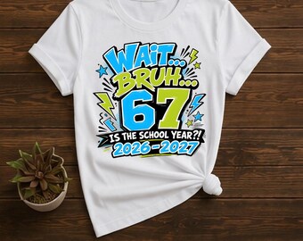 Wait Bruh 67 Is The School Year PNG, Funny Back to School Design (Digital Download)