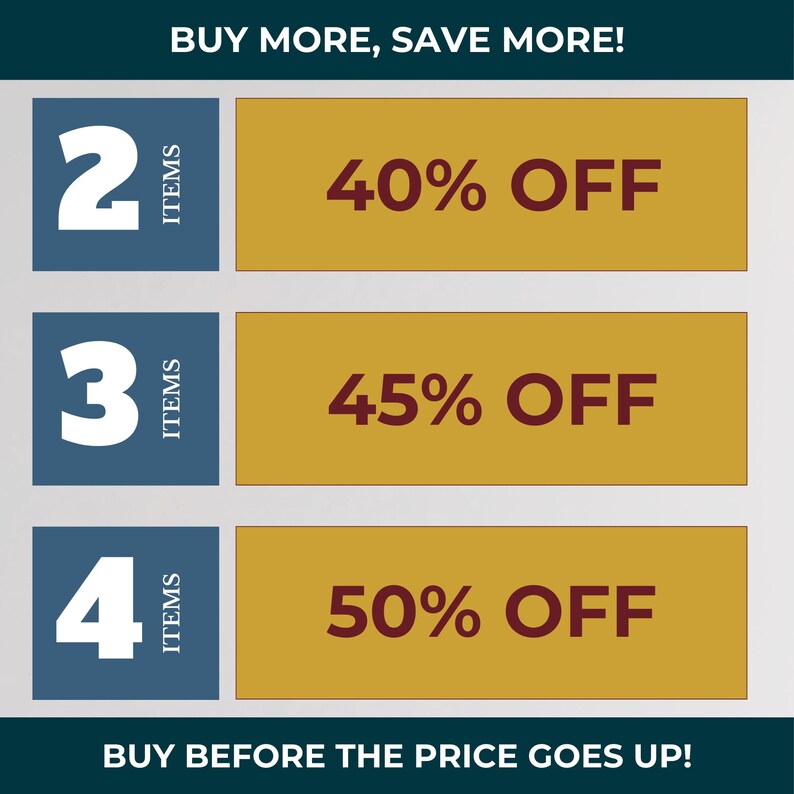 May include: Graphic with text: "BUY MORE, SAVE MORE!" and "BUY BEFORE THE PRICE GOES UP!". It shows discounts: 40% off for 2 items, 45% off for 3 items, and 50% off for 4 items. The numbers are in blue boxes, and the discounts are in gold boxes.