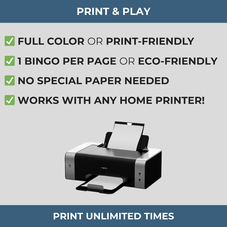 Puede incluir: Una impresora dom&eacute;stica negra y plateada con una hoja de papel blanca en la bandeja de salida. La imagen incluye el texto "PRINT & PLAY" y vi&ntilde;etas: "FULL COLOR OR PRINT-FRIENDLY", "1 BINGO PER PAGE OR ECO-FRIENDLY", "NO SPECIAL PAPER NEEDED" y "WORKS WITH ANY HOME PRINTER!"