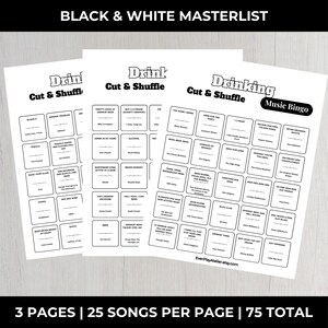 May include: Three white paper pages with black text for a music bingo game. The pages are titled "Drink Cut & Shuffle" and "Drinking Music Bingo". Each page has song titles in small boxes. The text "BLACK & WHITE MASTERLIST" is at the top.