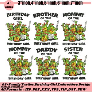 May include: An embroidery design featuring the Teenage Mutant Ninja Turtles. The design includes the text "Birthday Girl", "Brother of the", "Mommy of the", "Daddy of the", and "Sister of the". Sizes range from 7.6 to 17.8 cm.