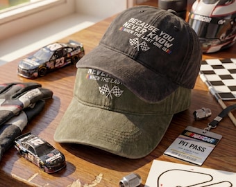 Because You Never Know When The Last One Is Embroidered Hat, Racing Checkered Flag Dad Cap, Racing Cap, Checkered Flag Hat, Racing Fan Gift