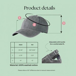 May include: A gray washed cotton baseball cap with adjustable buckle closure. The product details include measurements for adult and kid sizes. The material is 100% washed cotton. The cap is adjustable for a comfortable fit.