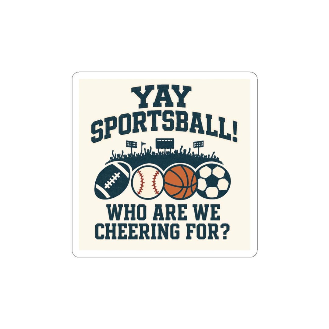 Yay Sportsball! Who Are We Cheering For? Sticker | Kiss-cut Sports ...