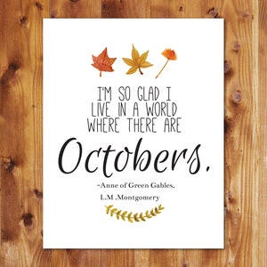 Fall Printable 8X10-Anne of Green Gables-I&#39;m So Glad I Live in a World Where There Are Octobers