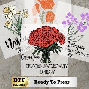May include: DTF transfer featuring floral designs: daffodils, poppies, carnations, and larkspur. The carnations are red, with the text "Carnation" and "January". The text "Ready To Press" is also included.