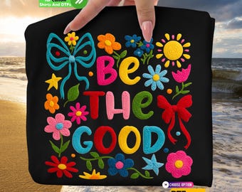 Be The Good DTF Transfer and Shirt: Viral Shirt, Retro Preppy Flower, Boho Floral Iron on