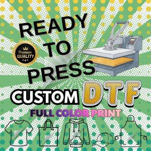May include: A graphic featuring a heat press machine and the text READY TO PRESS CUSTOM DTF FULL COLOR PRINT. A gold seal reads Premium Quality. Below are line art icons of a t-shirt, tote bag, hoodie, baseball cap, and apron on a green dot background.