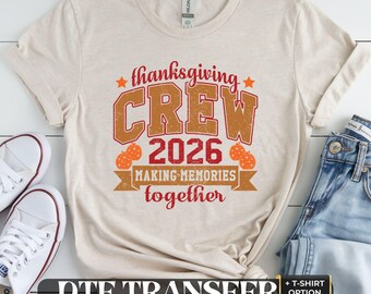 Thanksgiving Crew 2026 DTF Transfer,  Fall Family Matching Tee Shirt – Making Memories Together Heat Press Ready Iron On