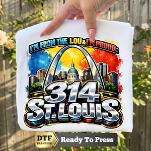 314 Day DTF Transfer, St Louis I'm From The Lou & I'm Proud Iron On Ready to Press, Area Code 314 Heat Transfer, DIY DTF Prints Shirt Sheet