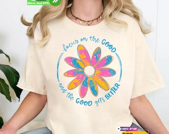 Focus on the Good DTF Transfer and Shirt: Positive Vibes Shirt, Colorful Daisy Iron on, Mental Health