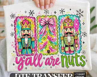 Yall Are Nuts Christmas DTF Transfer, Nutcracker Shirt Ready to Press