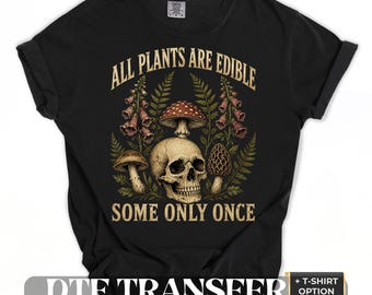 All Plants Are Edible DTF Transfer  – Skull Mushroom Botanical Comfort Colors , Funny Iron On Print Heat Transfer Ready to Press