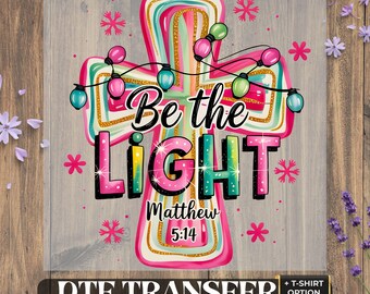 Be the Light Matthew 5:14 DTF Transfer, Christmas Shirt, Christian Faith Heat Press Print