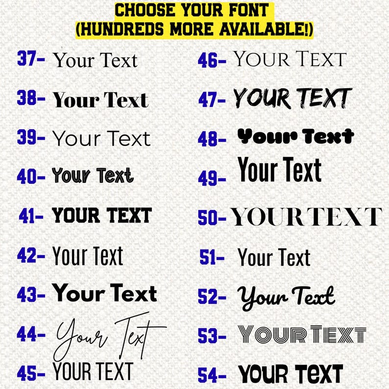 May include: A font selection chart featuring the text CHOOSE YOUR FONT (HUNDREDS MORE AVAILABLE!) at the top. Below, eighteen numbered rows from 37 to 54 display the phrase Your Text in various black typefaces, ranging from serif to script styles.