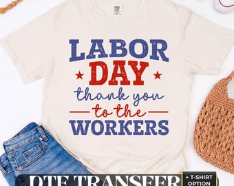 Labor Day Thank you Workers DTF Transfer, Ready to Press Comfort Colors Tee