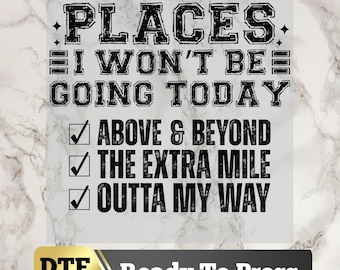 Funny DTF Transfer Ready to Press | Places I Won’t Be Going Today Iron On | Mental Health Sarcastic Heat Transfer Sheet DTF Prints, Gag Gift