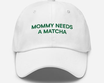Mommy Needs a Matcha 100% Cotton Dad Hat, Japanese Tea Coffee Baseball Cap