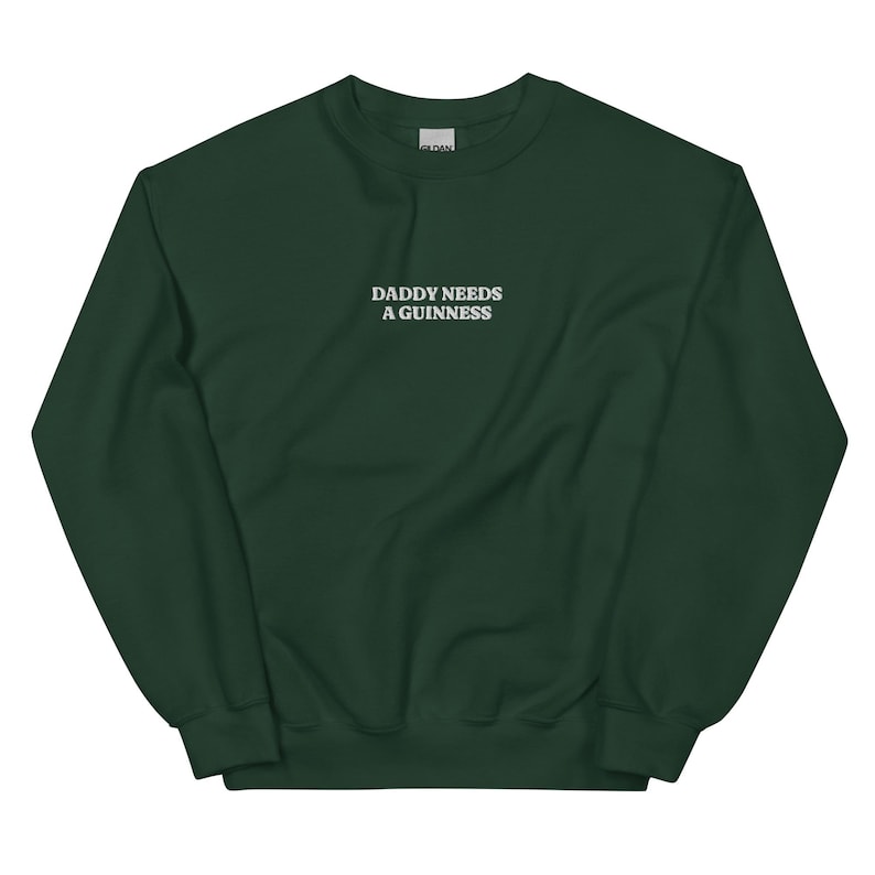 Daddy Needs a Guinness Embroidered Crewneck, Beer Sweatshirt, Last Minute Holiday Gift