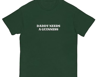 Daddy Needs a Guinness Tshirt, Father's Day, Bachelor Party, Bachelorette Trip