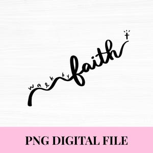 Peut inclure: Conception de script noir sur fond blanc. Les mots « walk by faith » sont écrits dans une écriture fluide, avec une petite croix à la fin du mot « faith ». La phrase est reliée par une ligne incurvée. En dessous, le texte « PNG DIGITAL FILE ».