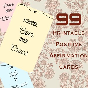 May include: A selection of printable positive affirmation cards. The cards feature phrases like "I choose calm over chaos" and "Peace begins within". The background has a floral design and the number 99.