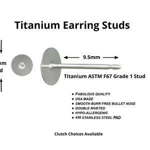 May include: Titanium earring studs with an 8mm pad and a 9.5mm post. The image shows the earring stud and pad separately. Text on the image reads: Titanium Earring Studs, Titanium ASTM F67 Grade 1 Stud. Clutch Choices Available.