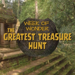 May include: An image promoting "The Greatest Treasure Hunt" during the "Week of Wonder." The text is in a gold color, set against a dark, textured, circular background. The background features an ancient stone structure and lush greenery.