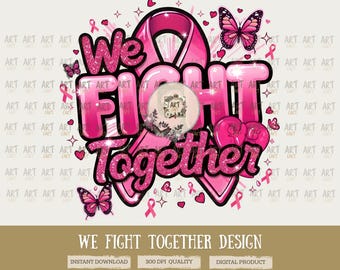 We Fight Together Breast Cancer PNG Sublimation | Pink Ribbon Awareness Shirt Design | Cancer Awareness PNG | Breast Cancer SVG for Cricut