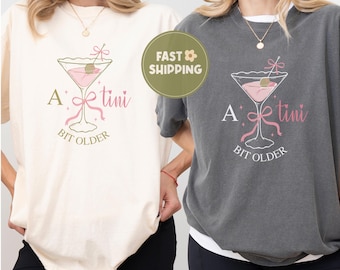 Comfort Colors® A Tini Bit Older Birthday Shirt, Martini Birthday Tee, Funny Cocktail Party Tee, Girls Birthday Gift, Dirty 30 Martini Tee