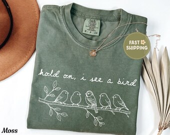 Comfort Colors® Hold On I See A Bird Shirt, Funny Bird Watching Tee, Bird Lover Gift, Birdwatching Shirt, Nature Lover Apparel