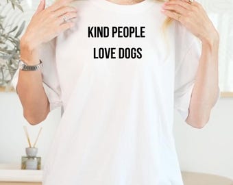 Kind People Love Dogs Shirt, Dog Lover Sweatshirt Hoodie, Cozy Unisex Dog Mom Gift, Minimal Dog Quote Apparel
