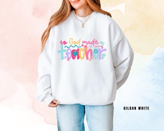 So God Made a Teacher Sweatshirt, Christian Teacher Gift