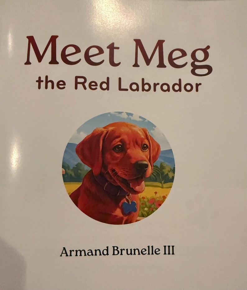 May include: A book cover with the title "Meet Meg the Red Labrador" in maroon text. The cover features a circular illustration of a red Labrador puppy with a blue tag. The author's name, Armand Brunelle III, is at the bottom.