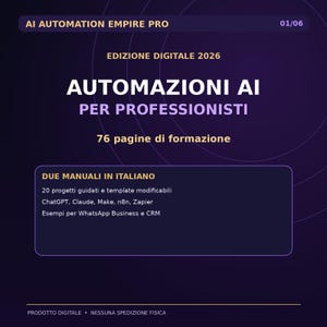 Può includere: Una copertina di prodotto digitale intitolata AI AUTOMATION EMPIRE PRO, EDIZIONE DIGITALE 2026, AUTOMAZIONI AI PER PROFESSIONISTI e 76 pagine di formazione. Elenca due manuali in italiano, 20 progetti guidati, modelli e strumenti.