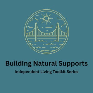 May include: A teal graphic featuring a yellow circular line art illustration of a suspension bridge, sun, and clouds. Below the graphic, the text reads Building Natural Supports and Independent Living Toolkit Series in bold black lettering.