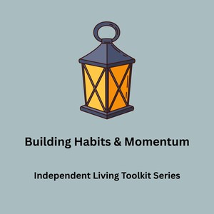 May include: A graphic illustration of a dark blue lantern with a glowing yellow interior. Below the lantern, the text reads Building Habits & Momentum followed by the text Independent Living Toolkit Series in a clean, black sans-serif font.