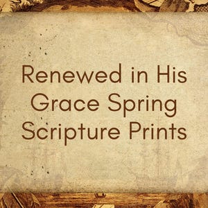 Renewed in His Grace: Spring Scripture Prints