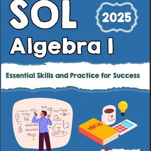 May include: A textbook cover for "SOL Algebra I" with the year "2025" in a white frame. The cover features illustrations of math symbols, a person, a book, a coffee mug, a lightbulb, and a calculator. The text "Essential Skills and Practice for Success" is also included.