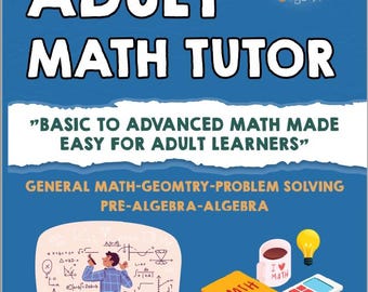 May include: A blue book cover titled "ADULT MATH TUTOR" with white text and illustrations. The cover includes the text "BASIC TO ADVANCED MATH MADE EASY FOR ADULT LEARNERS." An illustration depicts a person solving math problems.