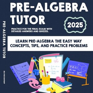 以下が含まれることがあります： 「PRE-ALGEBRA TUTOR」というタイトルと「2025」の年号が記された濃紺の表紙。数学のツールや数式のイラストが描かれており、「PRACTICE FOR THE FINAL EXAM WITH DETAILED ANSWERS AND QUIZZES」というテキストが添えられています。
