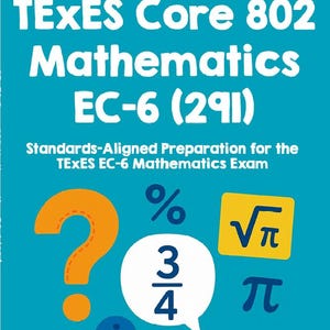 May include: A teal book cover with the title "TEXES Core 802 Mathematics EC-6 (291)". The cover includes mathematical symbols like a question mark, percentage sign, fraction, and square root of pi. The text "Standards-Aligned Preparation for the TEXES EC-6 Mathematics Exam" is also present.