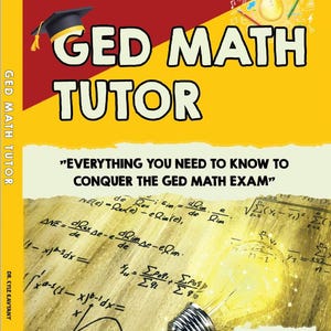 May include: The cover of a book titled "GED Math Tutor" features a yellow and red design. The title is in large white letters, with a graduation cap graphic. The cover includes the text "Everything You Need to Know to Conquer the GED Math Exam."