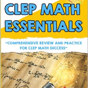 Op de afbeelding: Een boekomslag met de titel "CLEP MATH ESSENTIALS" in blauwe tekst op een gele achtergrond. De omslag bevat ook de tekst "COMPREHENSIVE REVIEW AND PRACTICE FOR CLEP MATH SUCCESS". De achtergrond bevat wiskundige vergelijkingen en een gloeilampillustratie.