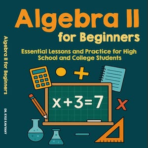 Puede incluir: Una portada de libro turquesa titulada "Algebra II for Beginners" con texto naranja. La portada presenta ilustraciones relacionadas con las matemáticas, incluyendo una calculadora, una pizarra con una ecuación y un triángulo. El nombre del autor está en la parte inferior.